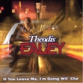 Theodis Ealey - If You Leave Me, I'm Going Wit' Cha Theodis Ealey - If You Leave Me, I'm Going Wit' Cha